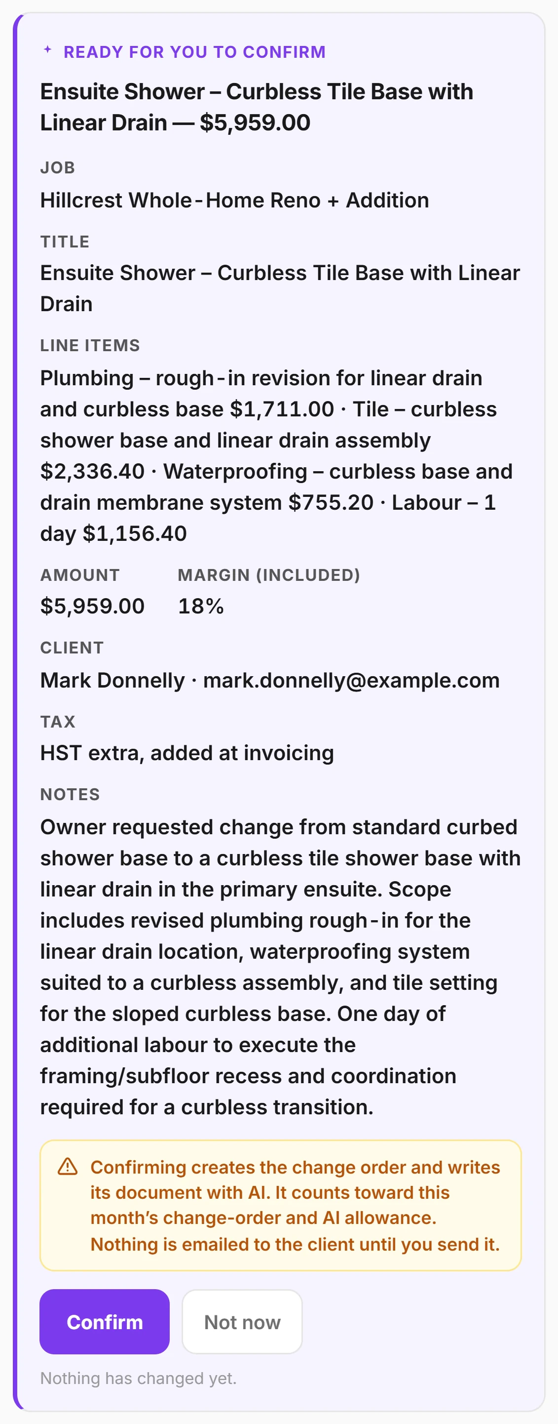 A draft change-order card in the CrewLog Assistant, Ready for you to confirm: the job, the title, the line items, the amount with its margin, the client, the tax and the notes; a warning that confirming creates the change order and writes its document with AI, that it counts toward the month’s allowance, and that nothing is emailed to the client until you send it; then Confirm and Not now buttons, and the words Nothing has changed yet.